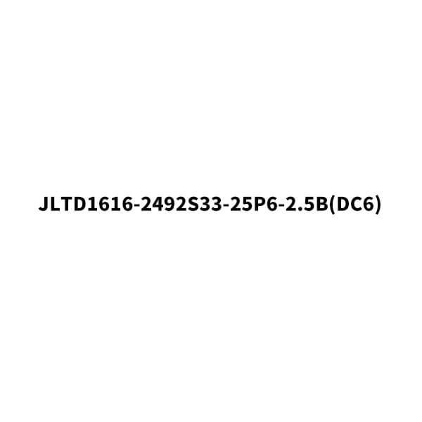 JLTD1616-2492S33-25P6-2.5X(DC6)